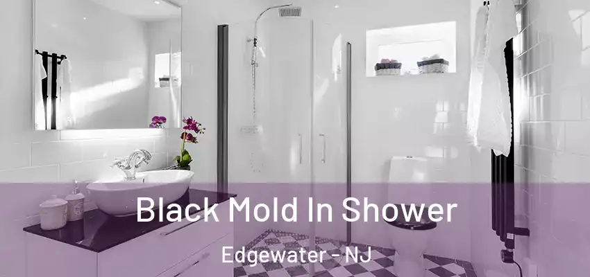Black Mold In Shower Edgewater - NJ