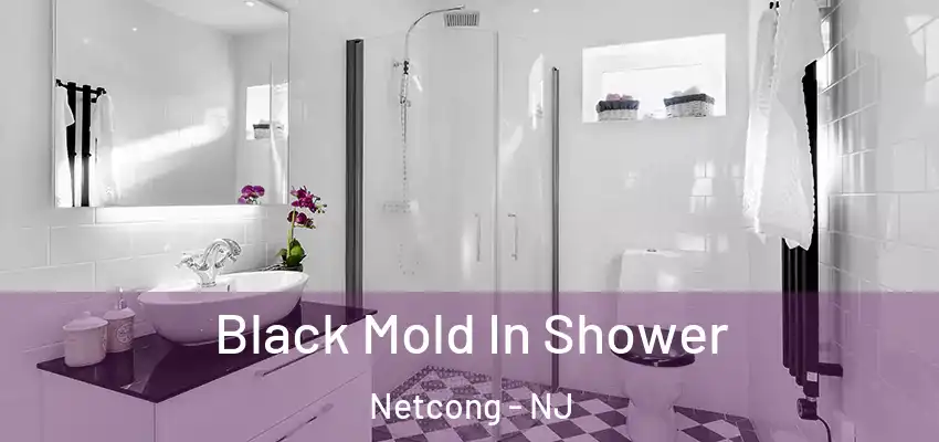 Black Mold In Shower Netcong - NJ